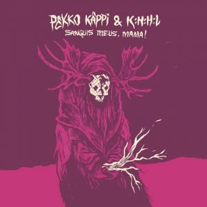Pekko Käppi & K:H:H:L : Sanguis Meus, Mama!
