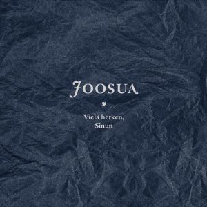 Joosua: Vielä hetken, Sinun