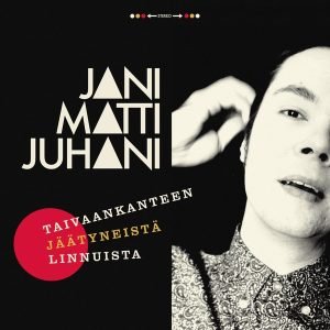 Jani Matti Juhani: Taivaankanteen jäätyneistä linnuista (LP)