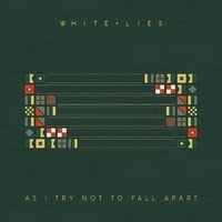 White Lies: As I Try Not To Fall