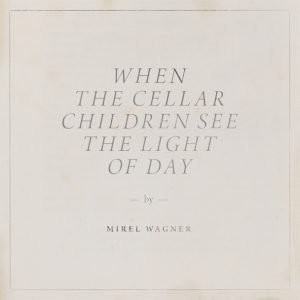 Mirel Wagner: When The Cellar Children See The Light of Day (CD)
