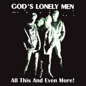 God’s Lonely Men: All This And Even More! (CD)