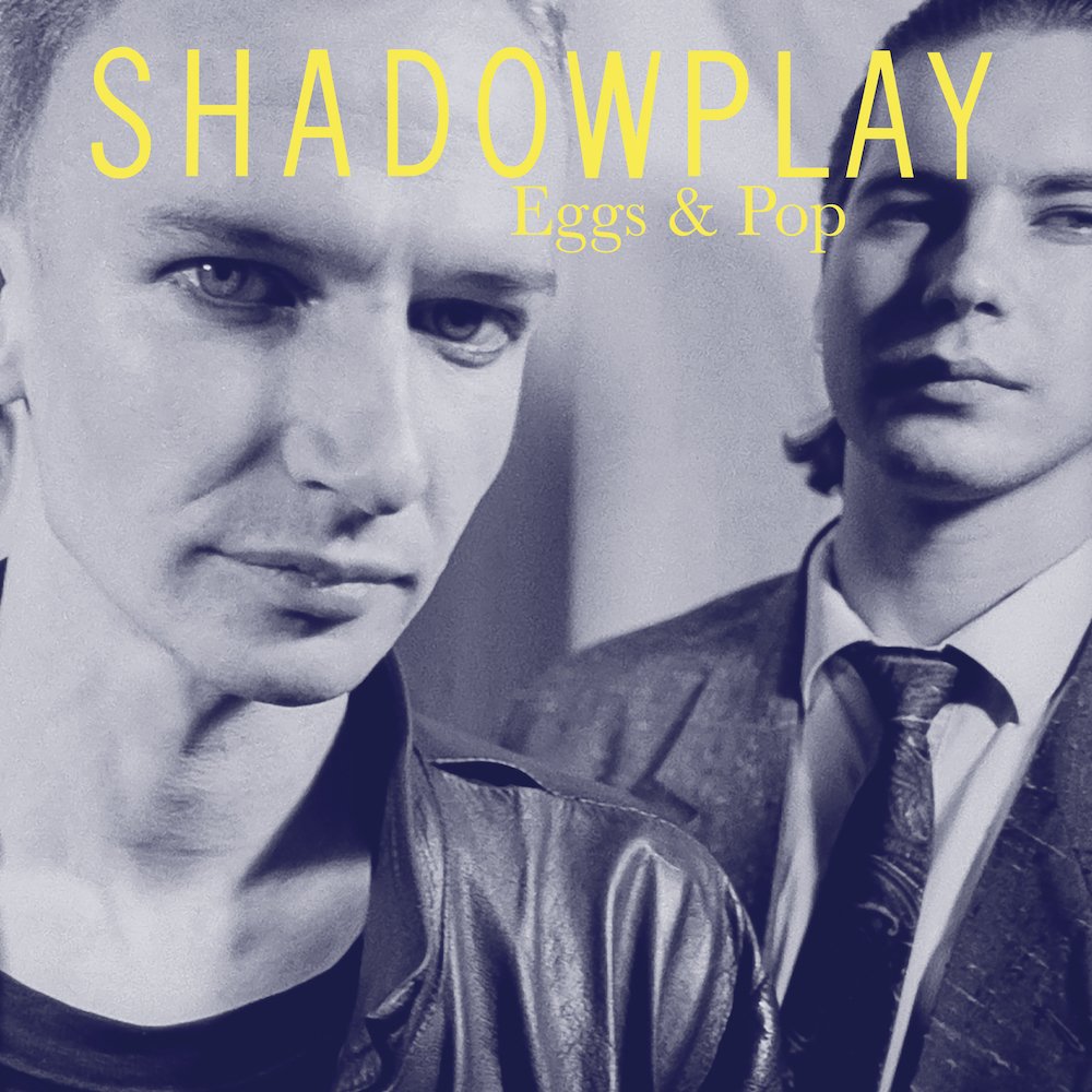 Shadowplay : Eggs & Pop (LP 2023)