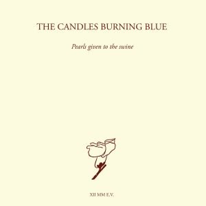 The Candles Burning Blue: Pearls Given To The Swine (2 CD)