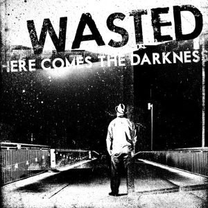Wasted: Here Comes the Darkness (CD)