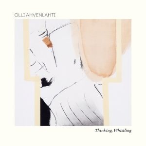 Olli Ahvenlahti: Thinking, Whistling (CD)