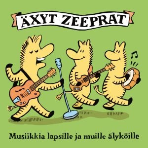 Äxyt Zeeprat: Musiikkia lapsille ja muille älyköille (CD)