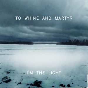 To Whine and Martyr: I'm The Light (CD)
